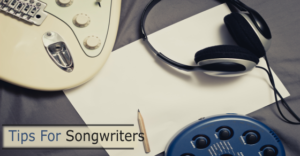 Tips for Songwriters