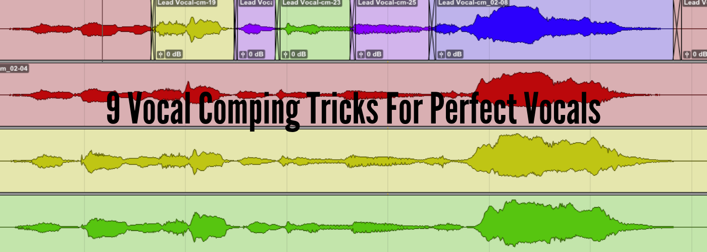 9 Vocal Comping Tricks For Perfect Vocals
