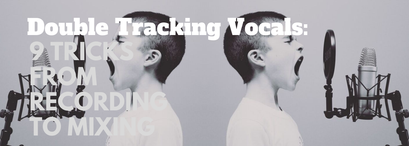 Double Tracking Vocals: 9 Tricks From Recording to Mixing