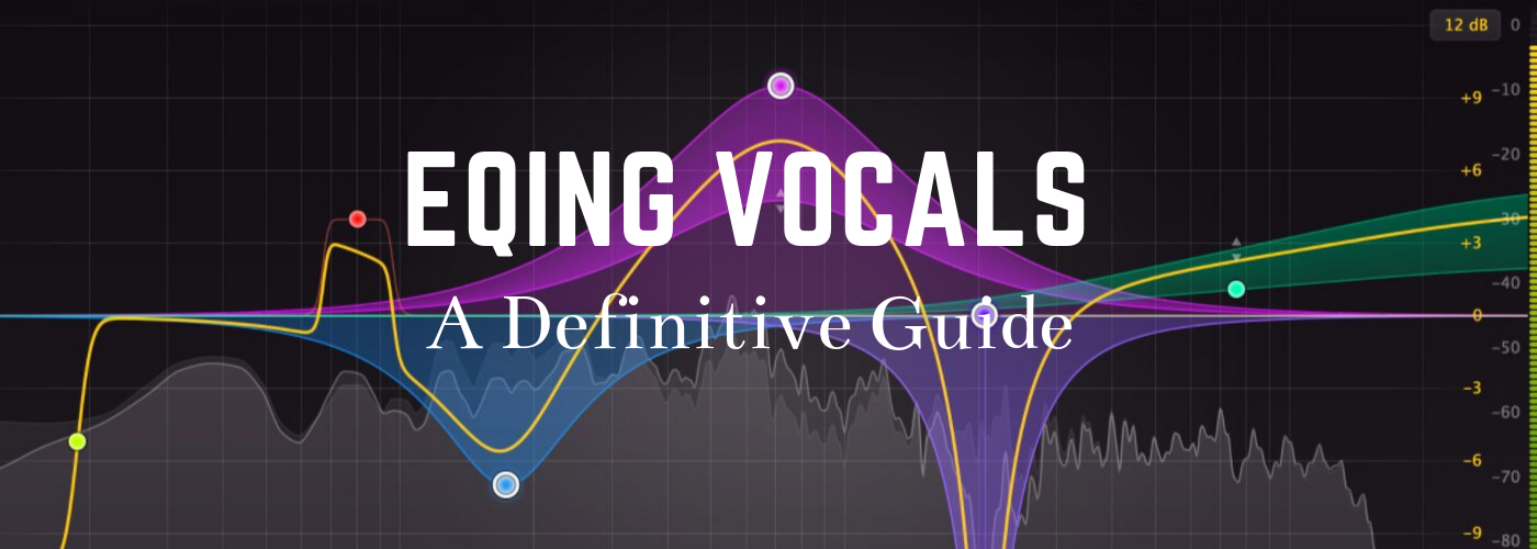EQing Vocals: A Definitive Guide (20 Tips)